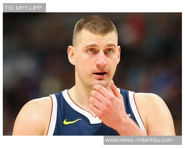 约基奇的从容应对与华子需学习的防守策略分析 约基奇的从容应对与华子需学习的防守策略分析